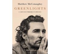 Libri Matthew Mcconaughey - Greenlights. L'arte Di Correre In Discesa