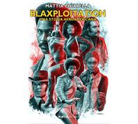 Libri Mattia Chiarella - Blaxploitation. Una Storia Afroamericana