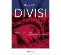 Libri Mattia Diletti - Divisi. Politica, Societa E Conflitti Nell'america Del XX