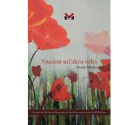 Libri Mattia Sonia - Nascere Un'altra Volta