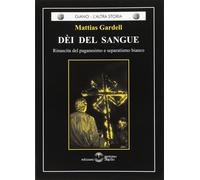 Libri Mattias Gardell - Dei Del Sangue. Rinascita Del Paganesimo E Separatismo B