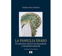 Libri Mattioli Giuliano Marco - La Famiglia Erard. Un Percorso Storico Fra Docum