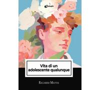 Libri Mattis Riccardo - Vita Di Un Adolescente Qualunque