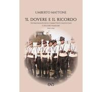 Libri Mattone Umberto - Il Dovere E Il Ricordo. Testimonianze Di Ex Combattenti