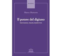 Il potere del digiuno. Prevenzione, terapie, prospettive - Mattorre Marco