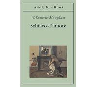 SCHIAVO D'AMORE - MAUGHAM W. SOMERSET - Adelphi