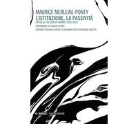 Istituzione, La Passività - Maurice Merleau-Ponty - 2023