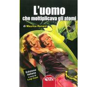 Libri Maurice Renard - L' Uomo Che Moltiplicava Gli Atomi