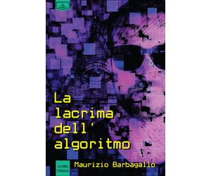 Libri Maurizio Barbagallo - La lacrima dell'algoritmo - 2021