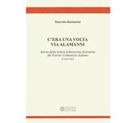 Libri Maurizio Bastianoni - C'era Una Volta Via Alamanni. Storia Della Mitica Fe