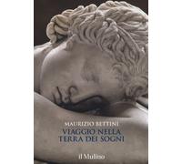 Libri Maurizio Bettini - Viaggio nella terra dei sogni - 2017