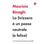 Libri Maurizio Binaghi - La Svizzera E Un Paese Neutrale (E Felice)