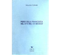 Libri Maurizio Calvesi - Piero Della Francesca Nel XV E Nel XX Secolo
