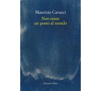 NON ESISTE UN POSTO AL MONDO - CARUCCI MAURIZIO - HarperCollins Italia