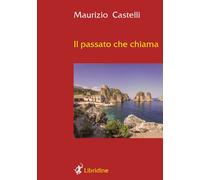 Libri Maurizio Castelli - Il Passato Che Chiama