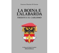 Libri Maurizio Di Giovine Francesco - La Boina E L'alabarda. Trieste E Il Carlis