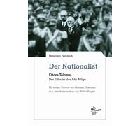 Der Nationalist. Ettore Tolomei. Der Erfinder des Alto Adige