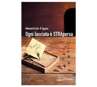 Libri Maurizio Figus - Ogni Lasciata E' Strapersa