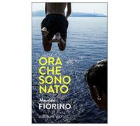 Libri Maurizio Fiorino - Ora Che Sono Nato