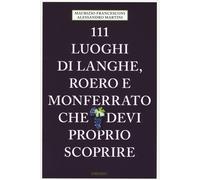 Libri Maurizio Francesconi / Alessandro Martini - 111 Luoghi Di Langhe, Roero E