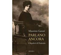 Libri Maurizio Garuti - Parlano Ancora. I Sepolcri Di Persiceto