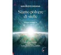 Libri Maurizio Insana - Siamo Polvere Di Stelle. Dalle Supernove All'epigenetica