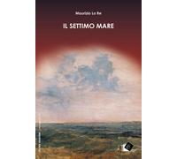 Libri Maurizio Lo Re - Il settimo mare - 2022 (Narrazioni)