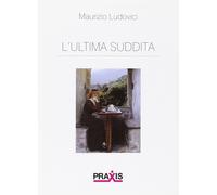 Libri Maurizio Ludovici - L' Ultima Suddita
