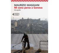 Libri Maurizio Maggiani - Mi Sono Perso A Genova. Una Guida. Ediz. Illustrata