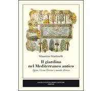 Libri Maurizio Martinelli - Il Giardino Nel Mediterraneo Antico. Egitto, Vicino