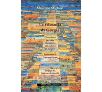 Libri Maurizio Migliori - La Filosofia Di Gorgia. Contributi Per Una Riscoperta