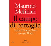 Libri Maurizio Molinari - Il Campo Di Battaglia. Perche Il Grande Gioco Passa Pe