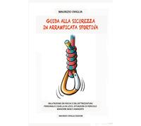 Libri Maurizio Oviglia - Guida Alla Sicurezza In Arrampicata Sportiva. Valutazio