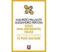Libri Maurizio Pallante / Alessandro Pertosa - Solo Una Decrescita Felice (Selet