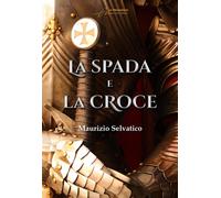 Libri Maurizio Selvatico - La spada e la croce - 2023