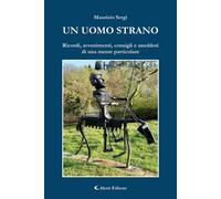 Libri Maurizio Sergi - Un Uomo Strano (Ricordi, Avvenimenti, Consigli E Aneddoti