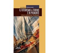 Libri Maurizio Ternavasio - Il Futurismo A Torino E In Piemonte. Storia Di Un'av