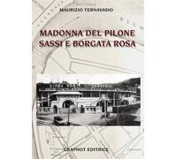 Libri Maurizio Ternavasio - Madonna Del Pilone, Sassi, E Borgata Rosa