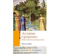 Libri Maurizio Trifone - «Lo Latino E Perpetuo. Parole Attuali Di Una Lingua Ant