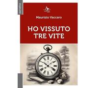 Libri Maurizio Vaccaro - Ho Vissuto Tre Vite