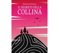 Libri Maurizio Venturino - Il segreto della collina - 2020