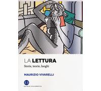 Libri Maurizio Vivarelli - La Lettura. Storie, Teorie, Luoghi