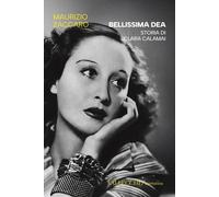 Libri Maurizio Zaccaro - Bellissima Dea. Storia Di Clara Calamai
