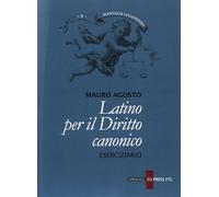 Libri Mauro Agosto - Latino Per Il Diritto Canonico. Eserciziario