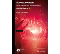 Europa sovrana. La normalizzazione dei nazionalismi. Nuova ediz. - Mauro Angela