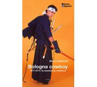 Bologna cowboy. 1977-2117: la resistenza continua