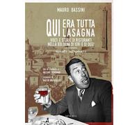 Libri Mauro Bassini - Qui Era Tutta Lasagna. Volti E Storie Di Ristoranti Nella
