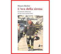 Libri Mauro Bedini - L'eco Della Sirena. Il Cammino Silenzioso Di Una Vita In Pr