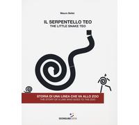Il serpentello Teo. Storia di una linea che va allo zoo. Ediz. italiana e inglese