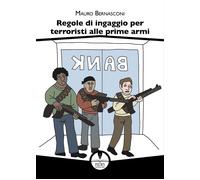 Libri Mauro Bernasconi - Regole Di Ingaggio Per Terroristi Alle Prime Armi